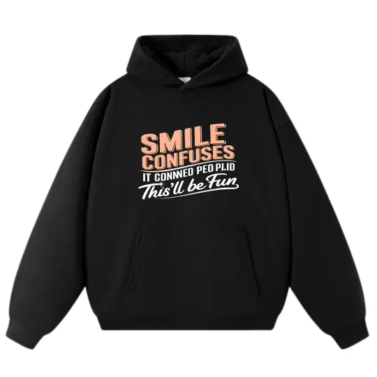 Discover "Smile Confuses - This'll Be Fun" Slogan Hoodie
