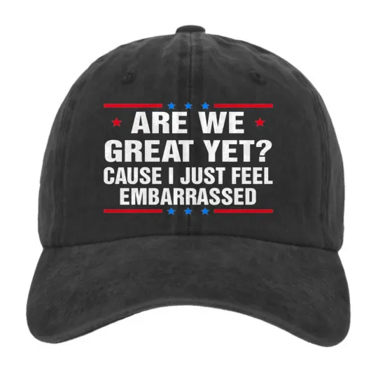 Discover Funny Quote Hat Are We Great Yet Embarrassed Quote Graphic Baseball Cap