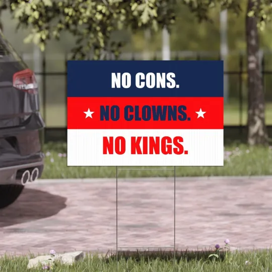 Discover No Cons No Clowns No Kings Anti Fascism Rejecting Kings Since 1776 Yard Sign