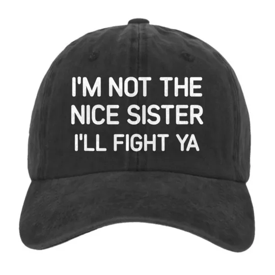 Discover I’m Not The Nice Sister I’ll Fight Ya Funny Quote Graphic Printed Baseball Cap