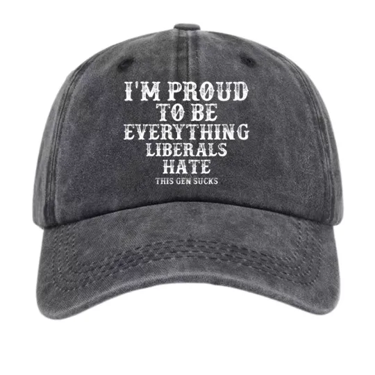Discover Proud To Be Everything Liberals Hate Funny Quote Baseball Cap Dad Hat