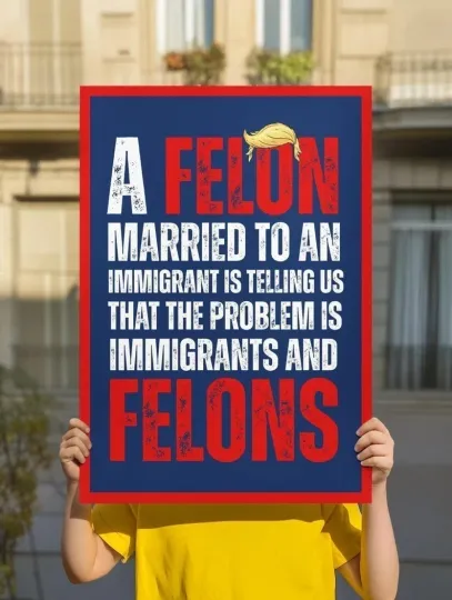 Discover Anti Trump Protest Sign - A Felon Married to an Immigrant No Kings Rally Poster