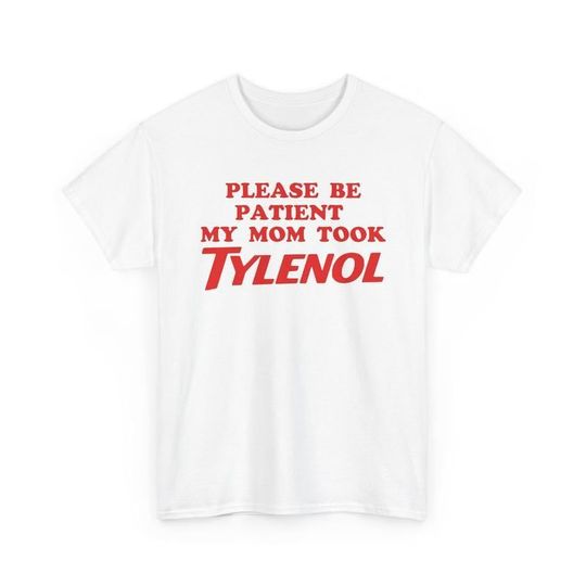 Autism Strength Funny Tylenol, Please Be Patient My Mom Took Tylenol, Epsteinaminophen Advocacy Shirt