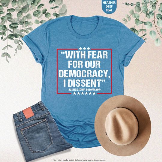 Discover With Fear For Our Democracy I Dissent Shirt, Justice Sonia Sotomayor Quote, Trendy Political Shirt, Pro Justice Sweatshirt, Democracy Tshirt