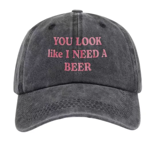Discover You Look Like I Need A Beer Funny Quote Baseball Cap Drinking Dad Hat