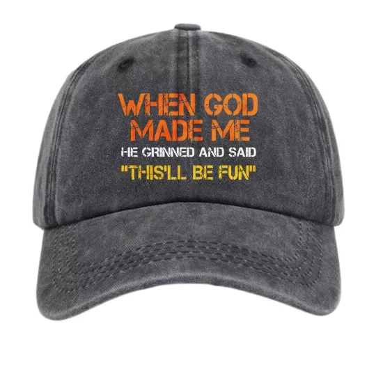 Discover When God Made Me He Said This’ll Be Fun Funny Quote Baseball Cap Hat