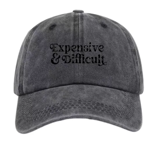 Expensive and Difficult Funny Quote Baseball Cap Vintage Dad Hat