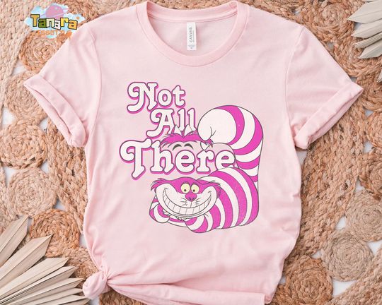 Discover Alice In Wonderland Cheshire Cat T-Shirt, Not All There Design, Disney Magic Kingdom Collection, Perfect Gift for Disney Fans