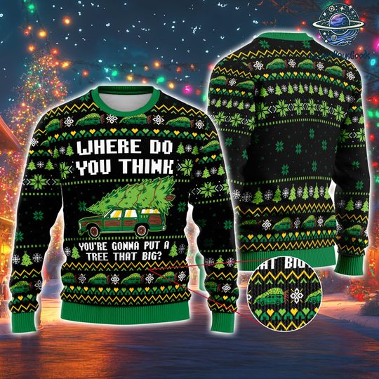 Discover Where Do You Think You're Gonna Put A Tree That Big Ugly Christmas Sweater, Christmas Vacation Griswold Sweater, National Lampoons Christmas