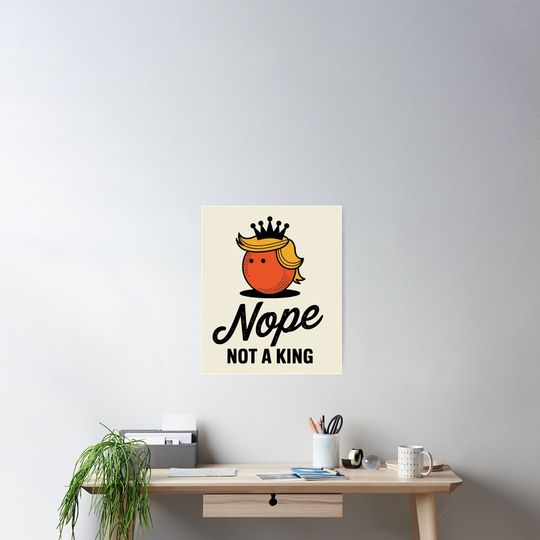 Discover  Nope Not A King, No Kings In America, Anti - Donald Trump, Funny Orange Meme, No Kings Day Poster