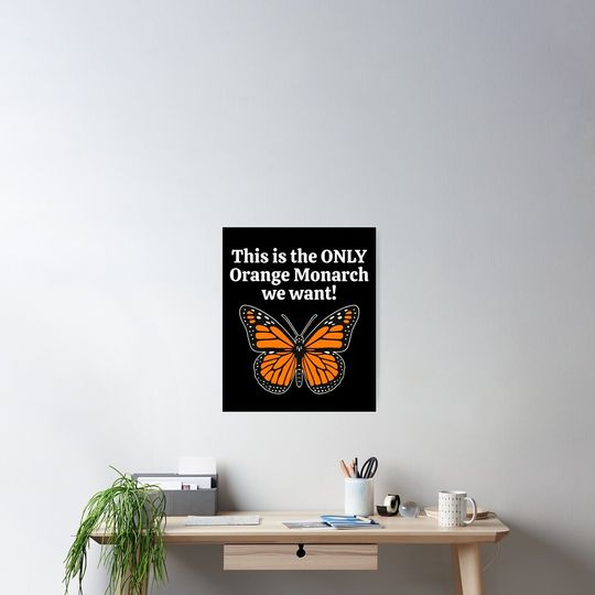 Discover The Only Orange Monarch We Want - A Butterfly Poster