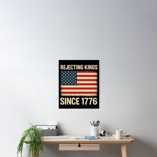 Discover Rejecting Kings Since 1776 Poster