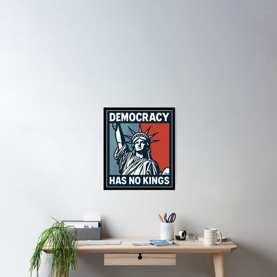Discover Democracy has no kings  Poster, Anti Donald Trump Poster