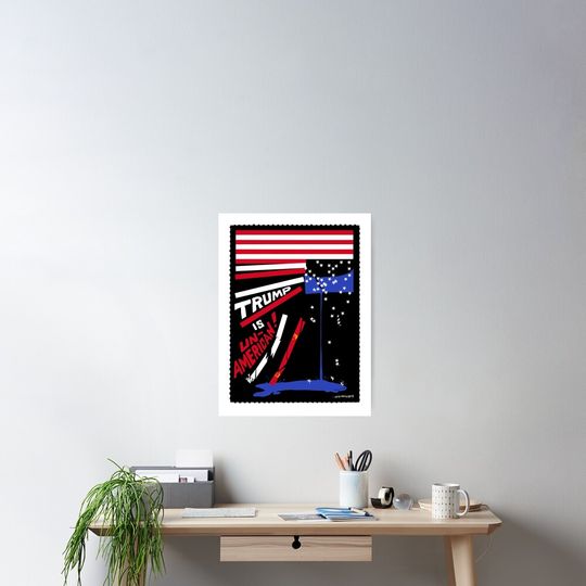 Discover TRUMP IS UN-AMERICAN Poster, Anti Donald Trump Poster