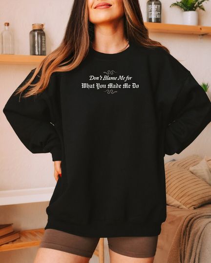 Discover The Eras Tour | Don't Blame Me For What You Made Me Do | Cozy Soft Sweatshirt | Taylorr Swifts | Trending Trendy Fashionable