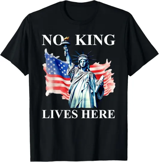 Discover No King Lives Here No Kings in America Freedom American Flag T-Shirt