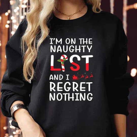Discover SWEATSHIRT 5112 I'm On The Naughty List I Regret Nothing Funny Christmas Jumper