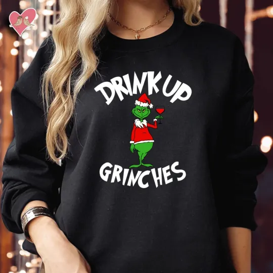 Discover Drink Up GrinchesS Christmas Sweatshirt Holiday Party Jumper funny character Hoodie 5034