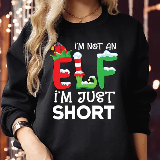 Discover SWEATSHIRT (5055) I'm Not An ELF I'm Just Short Elf Sized Funny Christmas Jumper