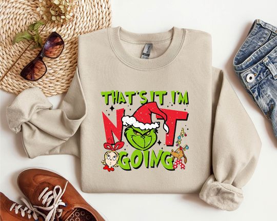 Discover That's it I'm not Going Christmas funny character Funny Sweatshirt, funny character Christmas Sweatshirt, Christmas Sweatshirt, Grin Sweater and Hoodie
