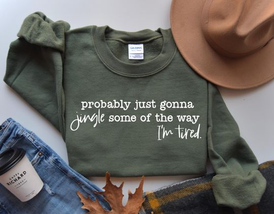 Discover Christmas Sweatshirt, Probably Just Gonna Jingle Some Of The Way I'm Tired Shirt, Funny Christmas Shirt, Christmas Jingle Shirt, Xmas Gift