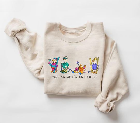 Discover Just an Apres Ski Goose Sweatshirt, Silly Goose Sweater, Funny Skiing Crewneck