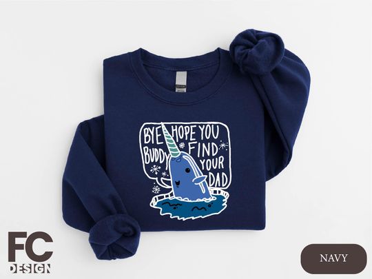 Bye Buddy Hope You Find Your Dad Sweatshirt, Buddy The Elf Christmas Hoodie, Funny Christmas Movie Shirt, Christmas Holiday Sweatshirt