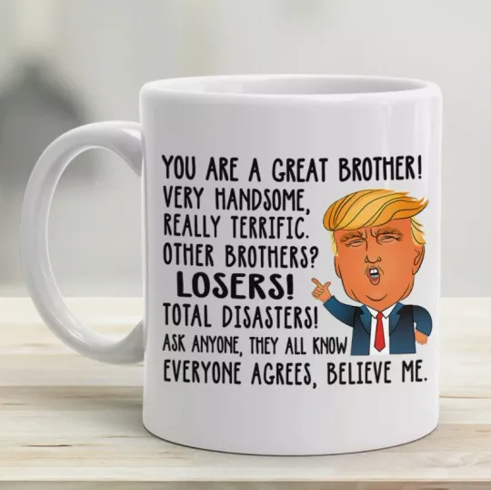 Discover Donald Trump Funny Great Brother Coffee Mug Best Gifts For Brothers 11oz Mug