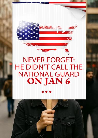 No Kings Day Printable Protest Sign, Never Forget; He Didnt Call the National Guard on Jan6  Anti-Trump Protest Poster For March