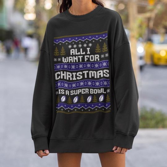 Discover Baltimore Football All I Want for Christmas is a Super Bowl Sweatshirt, Raven Ugly Christmas Sweater, Baltimore Football Fan Unisex Shirt