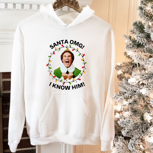 Elf Christmas OMG Santa I Know Him Hoodie, Christmas Movie Hoodie, OMG Santa Sweatshirt, Funny Christmas Sweatshirt, Christmas Hoodie