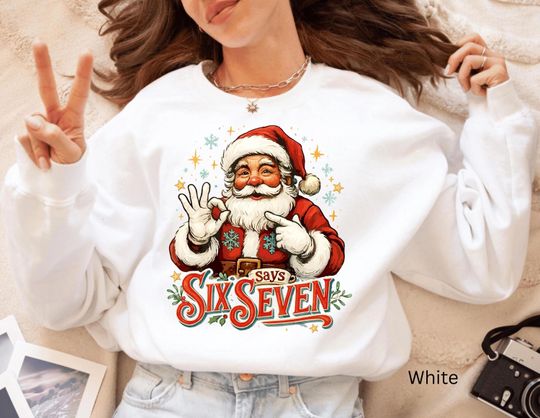 Discover Funny Santa Says Six Seven Sweatshirt, Six Seven 6 7 Meme Funny Santa Sweatshirt, 6 7 Christmas Sweater, Funny Santa Claus Sweatshirt