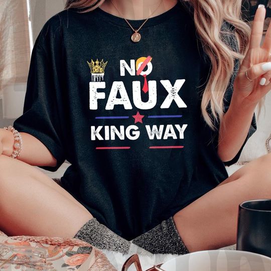 Discover No Faux King Way 8647 TShirt, Political Protest Tee, Anti Trump Anti MAGA T-shirt, Snarky No Kings In America Outfit, Snarky tee