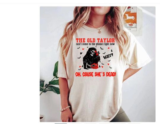 Discover The Old Taylor Cant Come To The Phone Right Now Shirt