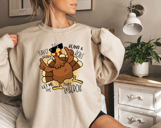 Discover Turkey Gravy Beans And Rolls Let Me See That Casserole Sweatshirt, Thanksgiving Sweatshirt, Funny Thanksgiving Sweat,Cute Thanksgiving Shirt
