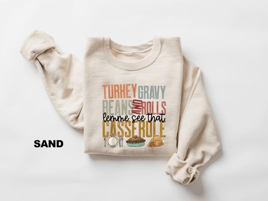 Discover Turkey Gravy Beans And Rolls Let Me See That Casserole Sweatshirt, Thanksgiving Sweatshirt, Family Thanksgiving Shirt, Fall Season Shirts