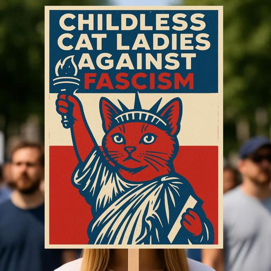 Discover Childless Cat Ladies Against Fascism Protest Sign, No Kings Rally March Sign, Anti Trump Political Poster