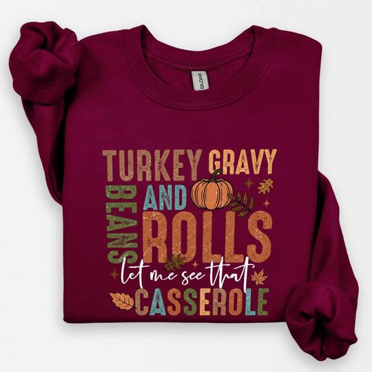 Turkey Gravy Beans And Rolls Let Me See That Casserole Sweatshirt, Thanksgiving Sweatshirt