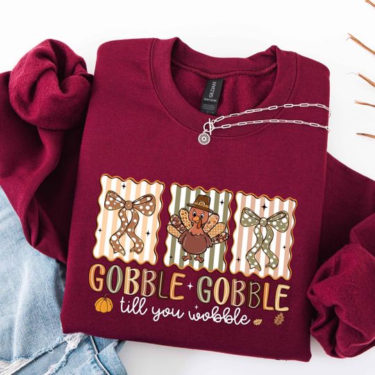 Gobble Gobble Till You Wobble Shirt, Thanksgiving Turkey Sweatshirt