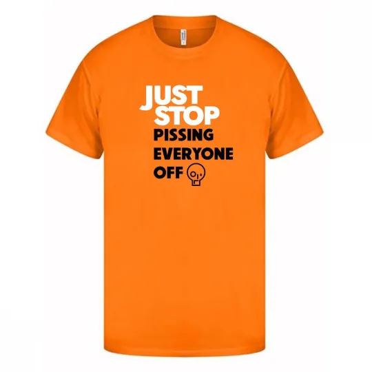 Discover Just Stop Pissing Everyone Off T-Shirt Funny Anti-Oil Protestors