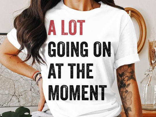 Discover A Lot Going On At The Moment Funny Quote Womens Ladyfit T-Shirt Pop Music Era Style Graphic Tee Retro Design Unisex Casual Top Trendy Shirt