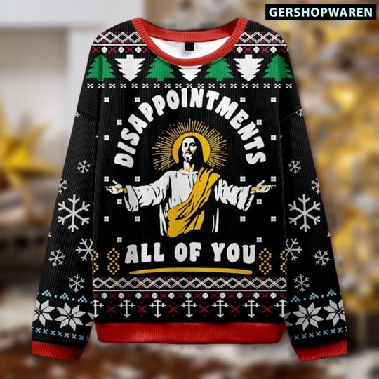 Discover Funny Jesus Christmas Ugly Sweater, Disappointment All Of You 2025 Xmas Sweater, Christian Ugly Sweatshirt For Men Women, Faith Sweater