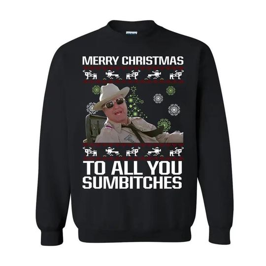 Smokey and The Bandit Ugly Christmas Sweater, Sheriff Buford T. Justice Shirt, Merry Christmas To All You Sumbitches Sweatshirt, Hoodie