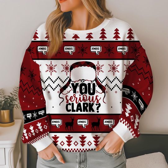 You Serious Clark Christmas Sweater – Funny Holiday Outfit for Movie Fans