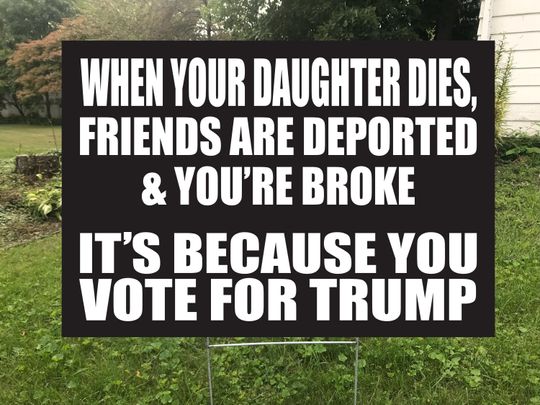 Discover When Your Daughter Dies, Friends Are Deported and Youre Broke Its Because You Vote For Trump of You Double Sided Yard Sign, Protest Sign