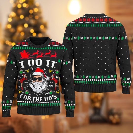 Santa Claus I Do It For The Hos Ugly Christmas Sweater, Funny Santa Ugly Xmas Sweatshirt, Christmas Gift For Men Women Kid, All Over Print