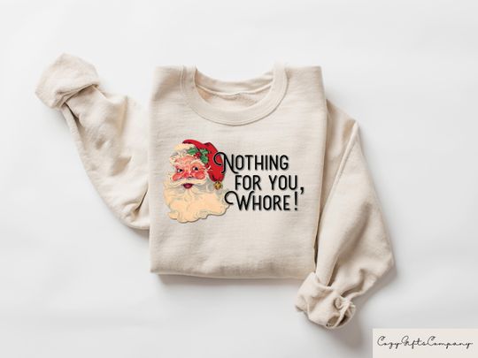 Discover Nothing For You Whore Sweatshirt, Santa Claus Sweater, Christmas Crewneck