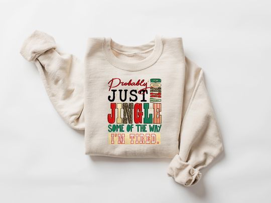 Discover Probably Just Gonna Jingle Some Of The Way I'm Tired Laser Sweatshirt