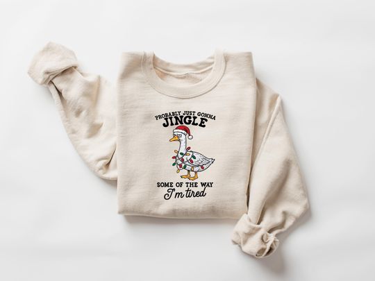 Discover Probably Just Gonna Jingle Some Of The Way Goose Sweatshirt, Tired Christmas Sweatshirt