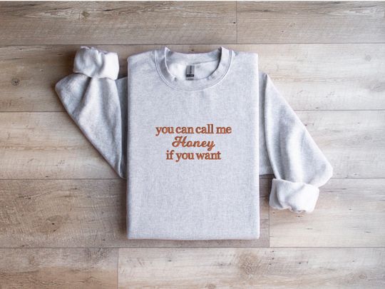 Discover You Can Call Me Honey If You Want Embroidered Sweatshirt/TLOAS Crewneck / Unisex Sweatshirt/ Personalized Sweatshirt/ Gildan 18000 Crewneck
